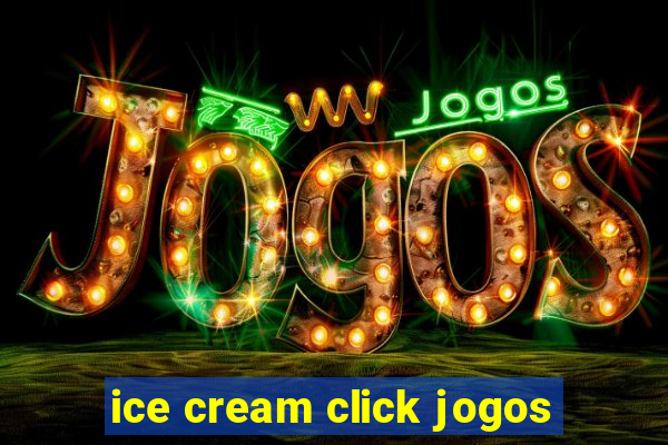 ice cream click jogos